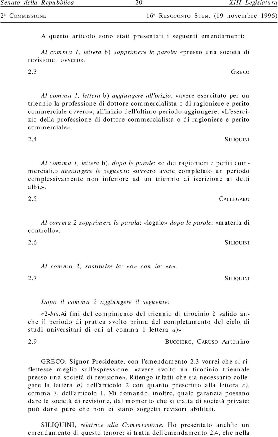 periodo aggiungere: «L esercizio della professione di dottore commercialista o di ragioniere e perito commerciale». 2.