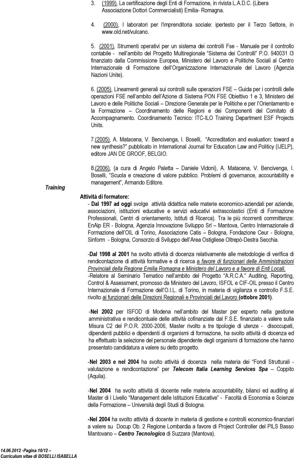 (2001), Strumenti operativi per un sistema dei controlli Fse - Manuale per il controllo contabile - nell ambito del Progetto Multiregionale Sistema dei Controlli P.O.