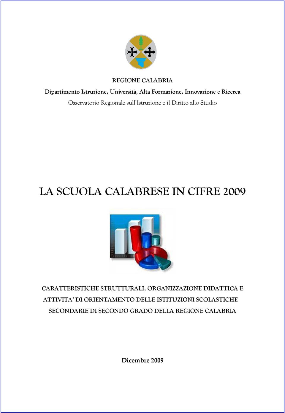 IN CIFRE 2009 CARATTERISTICHE STRUTTURALI, ORGANIZZAZIONE DIDATTICA E ATTIVITA DI