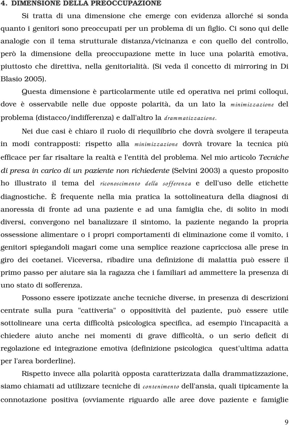 nella genitorialità. (Si veda il concetto di mirroring in Di Blasio 2005).