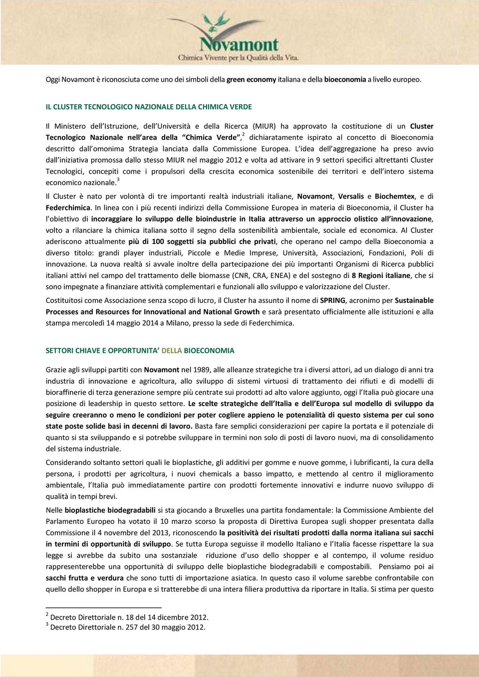 della Chimica Verde, 2 dichiaratamente ispirato al concetto di Bioeconomia descritto dall omonima Strategia lanciata dalla Commissione Europea.