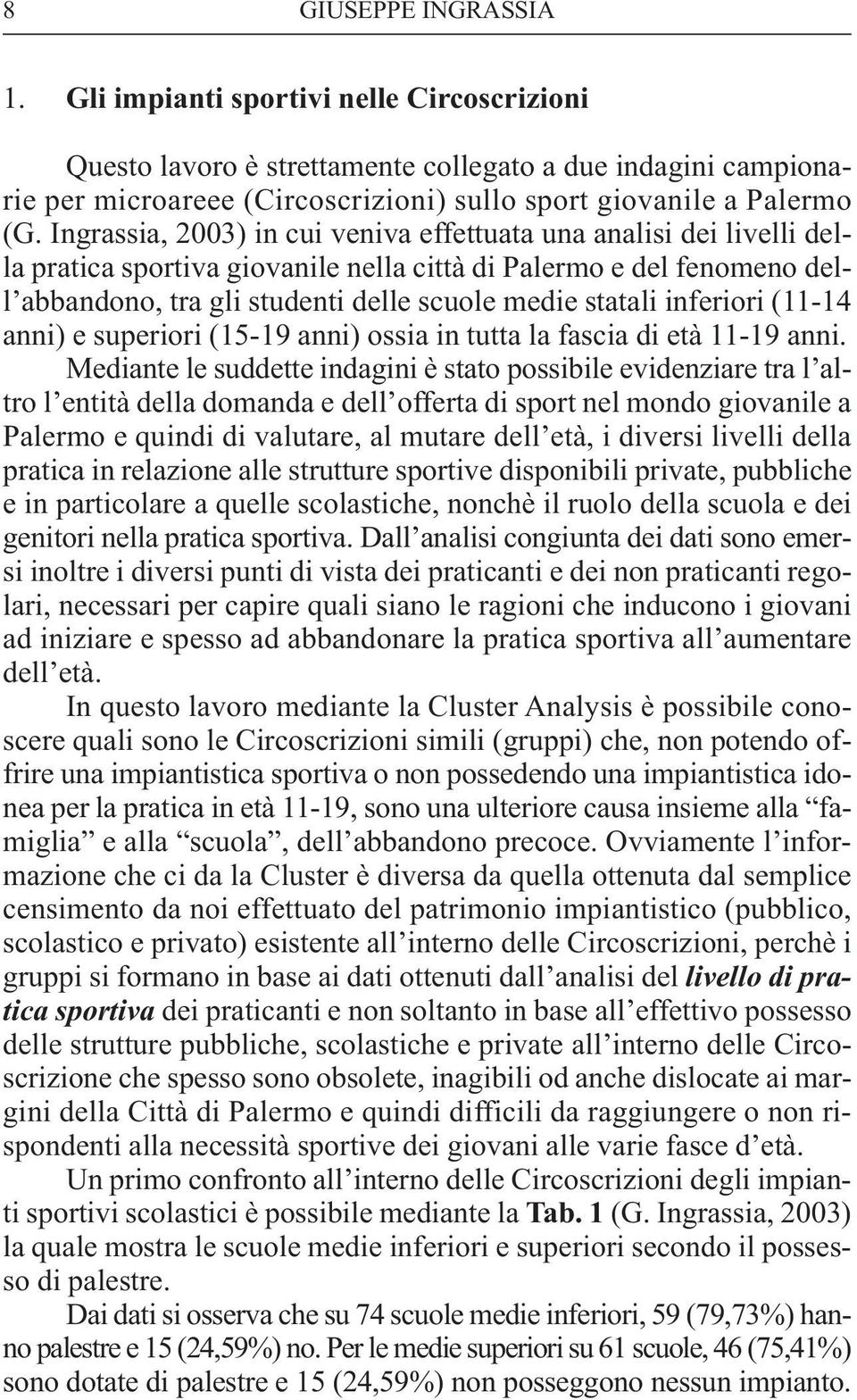 inferiori (11-14 anni) e superiori (15-19 anni) ossia in tutta la fascia di età 11-19 anni.