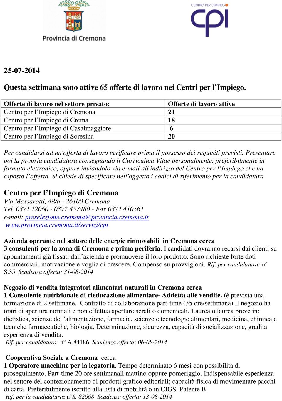 Soresina 20 Per candidarsi ad un'offerta di lavoro verificare prima il possesso dei requisiti previsti.