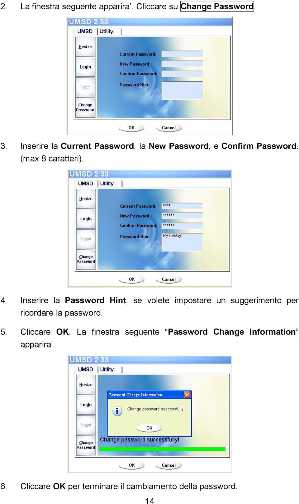 Inserire la Password Hint, se volete impostare un suggerimento per ricordare la password. 5.