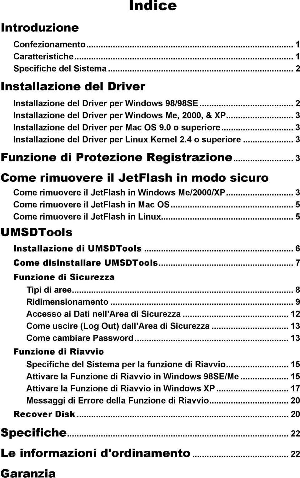 .. 3 Funzione di Protezione Registrazione... 3 Come rimuovere il JetFlash in modo sicuro Come rimuovere il JetFlash in Windows Me/2000/XP... 3 Come rimuovere il JetFlash in Mac OS.