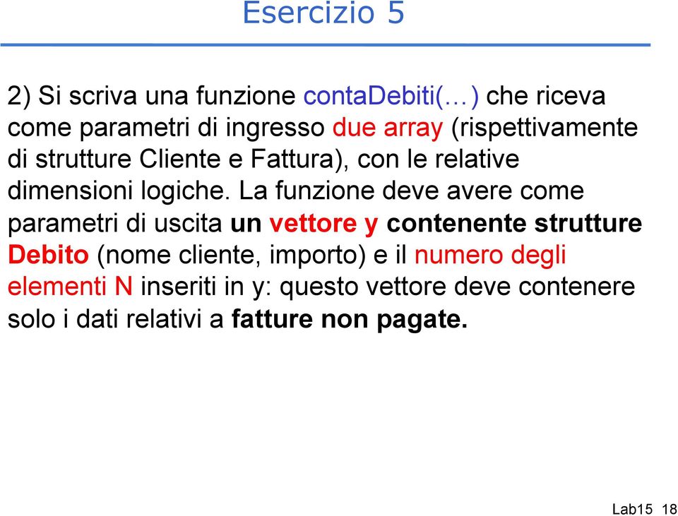 La funzione deve avere come parametri di uscita un vettore y contenente strutture Debito (nome cliente,