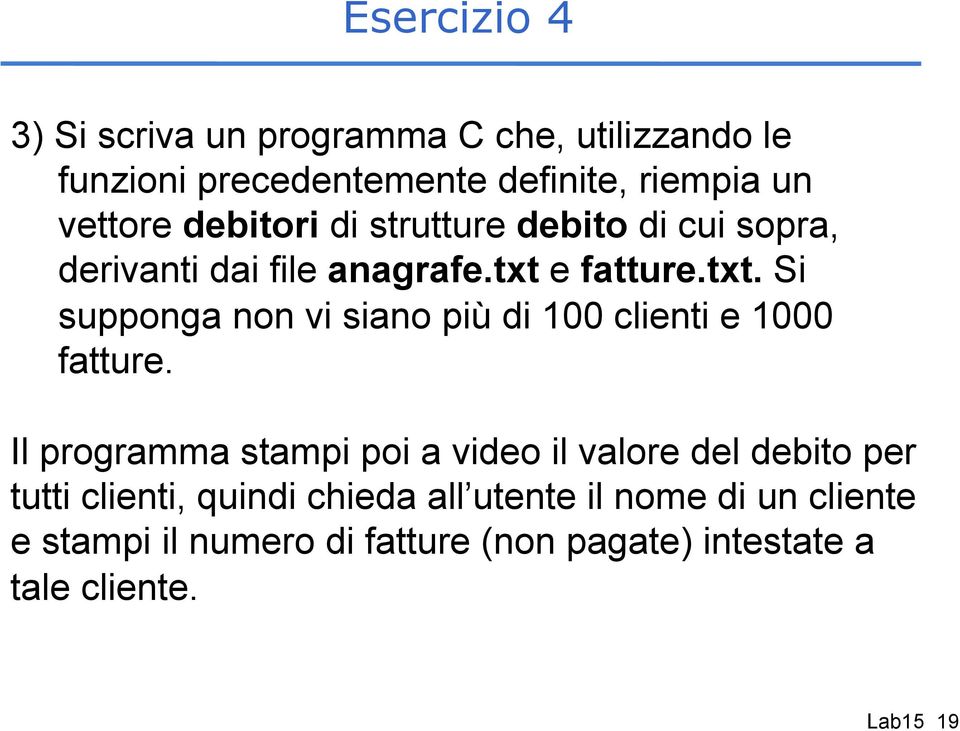 e fatture.txt. Si supponga non vi siano più di 100 clienti e 1000 fatture.