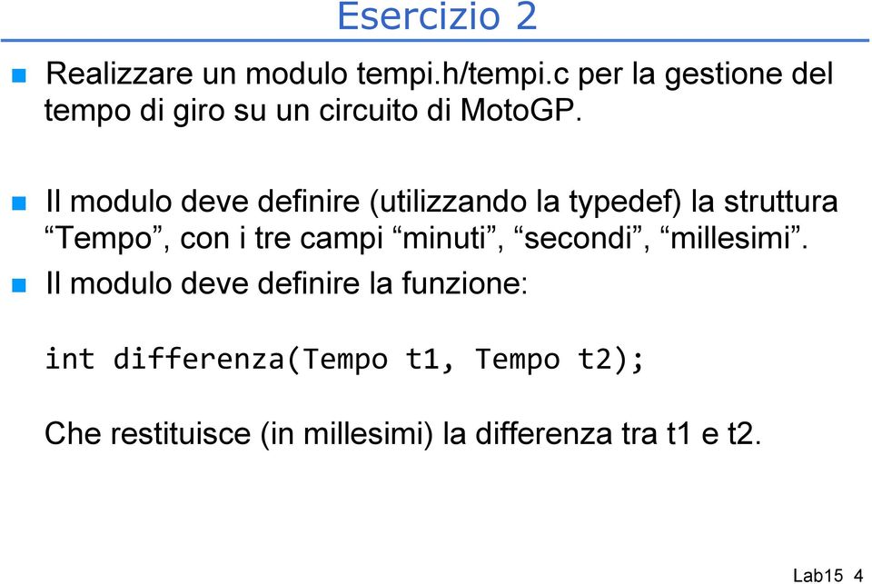 n Il modulo deve definire (utilizzando la typedef) la struttura Tempo, con i tre campi