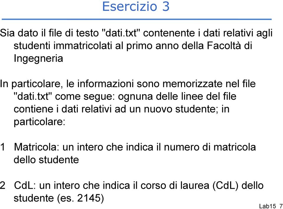 le informazioni sono memorizzate nel file "dati.