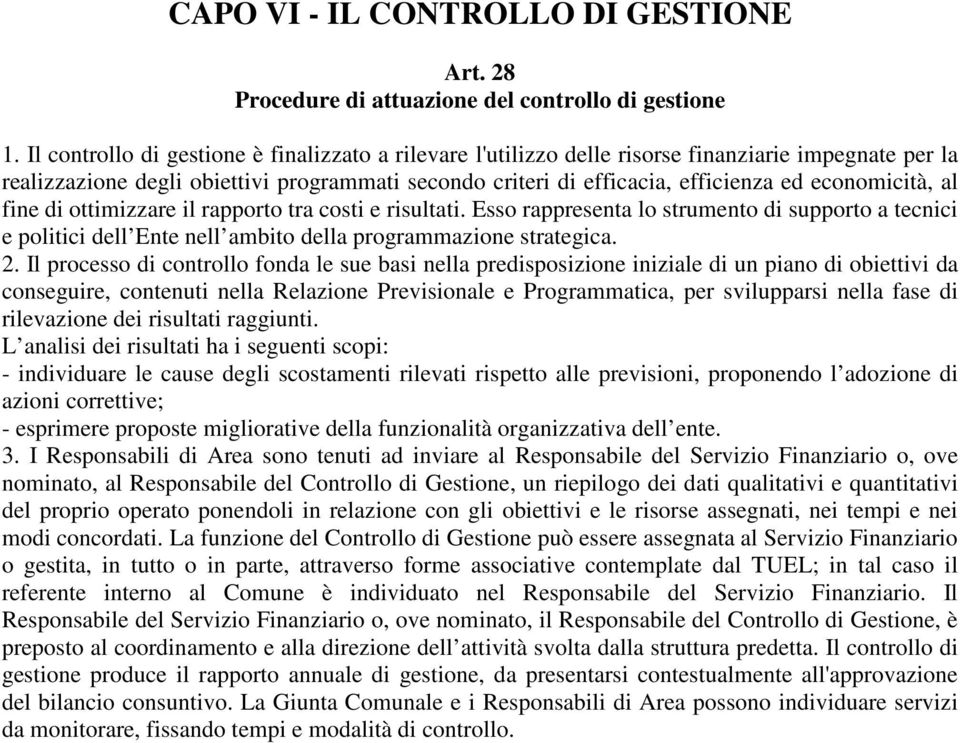 economicità, al fine di ottimizzare il rapporto tra costi e risultati. Esso rappresenta lo strumento di supporto a tecnici e politici dell Ente nell ambito della programmazione strategica. 2.