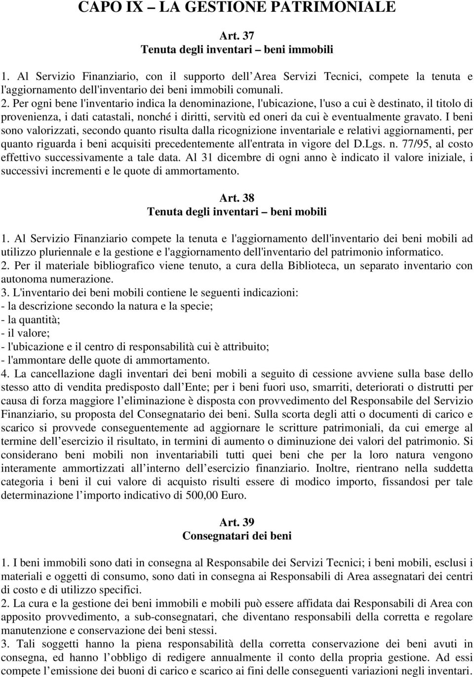 Per ogni bene l'inventario indica la denominazione, l'ubicazione, l'uso a cui è destinato, il titolo di provenienza, i dati catastali, nonché i diritti, servitù ed oneri da cui è eventualmente