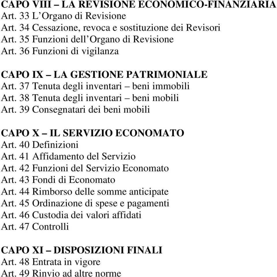 39 Consegnatari dei beni mobili CAPO X IL SERVIZIO ECONOMATO Art. 40 Definizioni Art. 41 Affidamento del Servizio Art. 42 Funzioni del Servizio Economato Art.