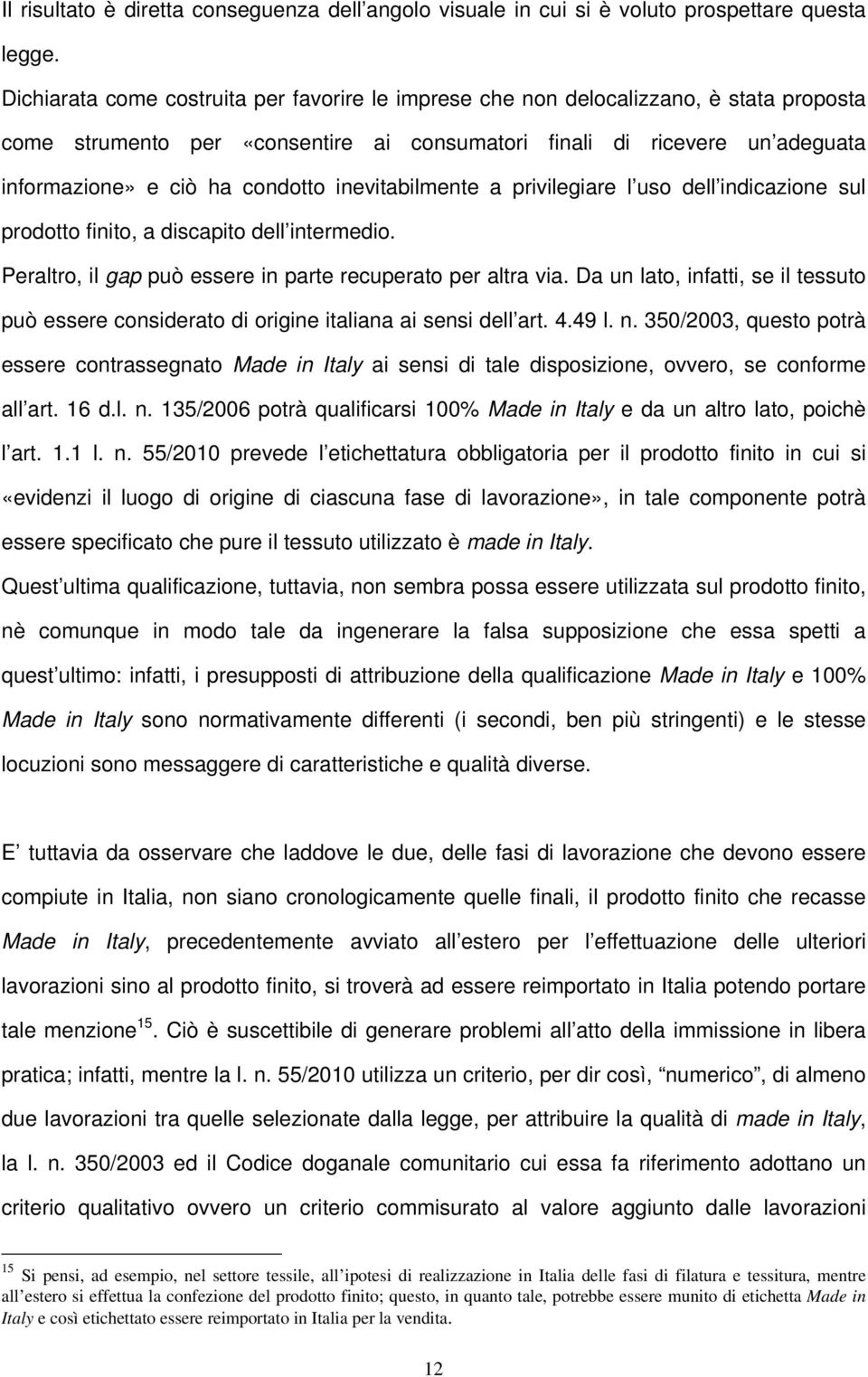 inevitabilmente a privilegiare l uso dell indicazione sul prodotto finito, a discapito dell intermedio. Peraltro, il gap può essere in parte recuperato per altra via.