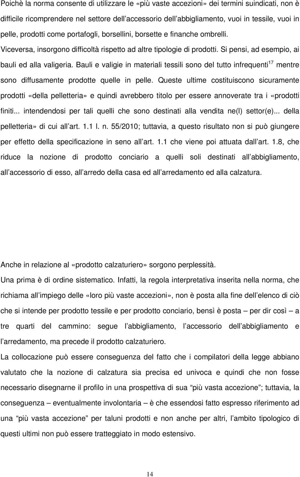 Bauli e valigie in materiali tessili sono del tutto infrequenti 17 mentre sono diffusamente prodotte quelle in pelle.