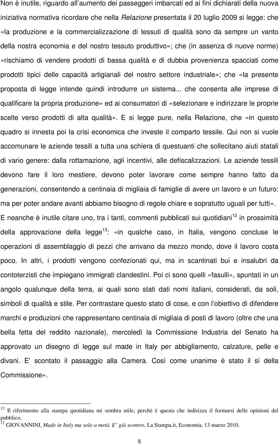 prodotti di bassa qualità e di dubbia provenienza spacciati come prodotti tipici delle capacità artigianali del nostro settore industriale»; che «la presente proposta di legge intende quindi