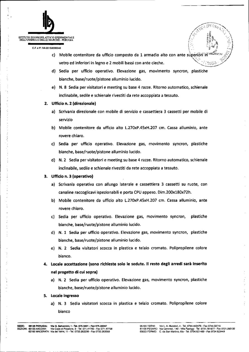 e) N. 8 Sedia per visitatori e meeting su base 4 razze. Ritorno automatico, schienale inclina bile, sedile e schienale rivestiti da rete accoppiata a tessuto. Z. Ufficio n.