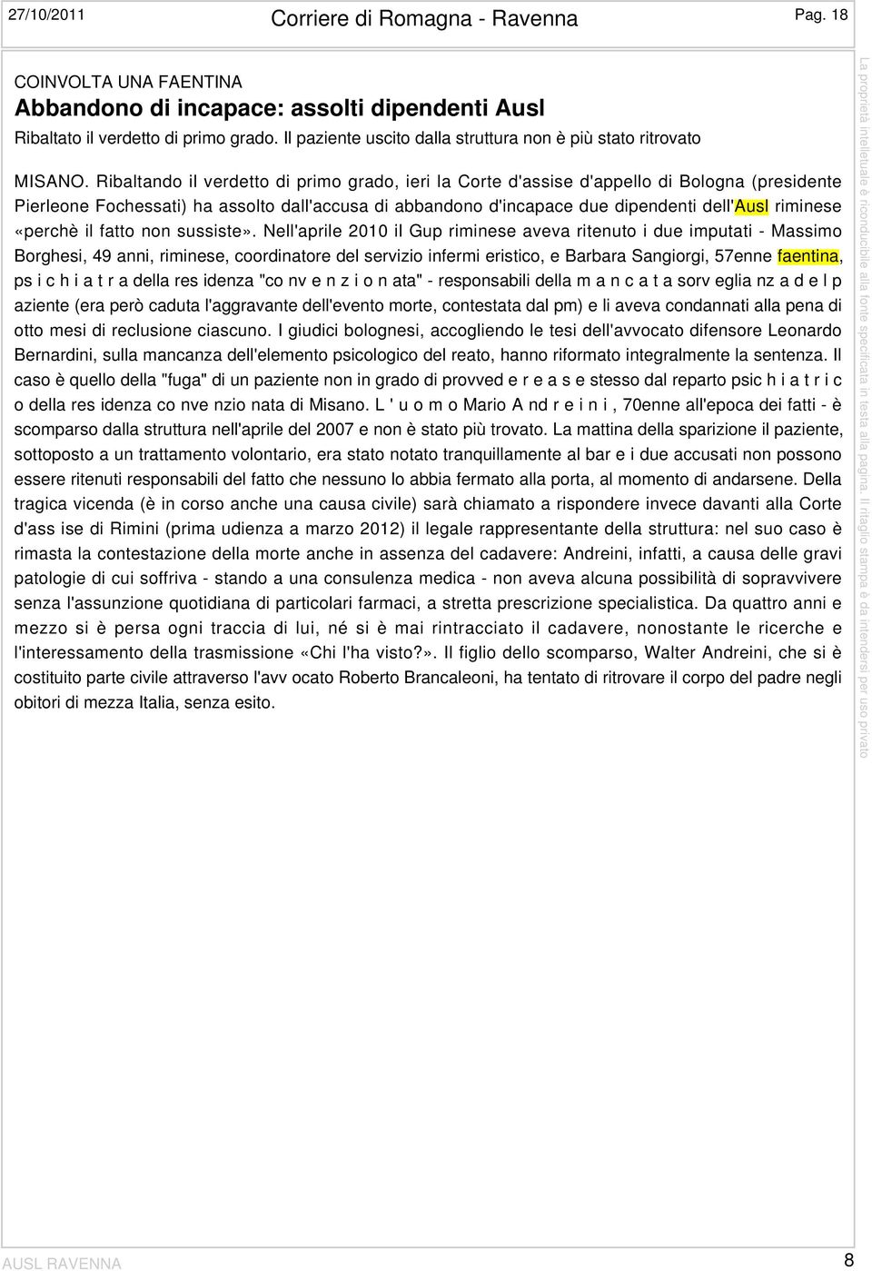 Ribaltando il verdetto di primo grado, ieri la Corte d'assise d'appello di Bologna (presidente Pierleone Fochessati) ha assolto dall'accusa di abbandono d'incapace due dipendenti dell'ausl riminese