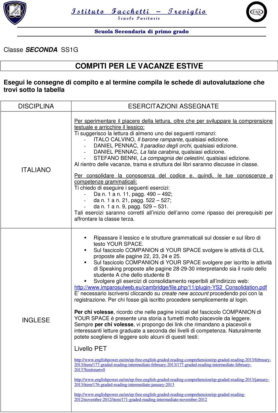 CALVINO, Il barone rampante, qualsiasi edizione. - DANIEL PENNAC, Il paradiso degli orchi, qualsiasi edizione. - DANIEL PENNAC, La fata carabina, qualsiasi edizione.