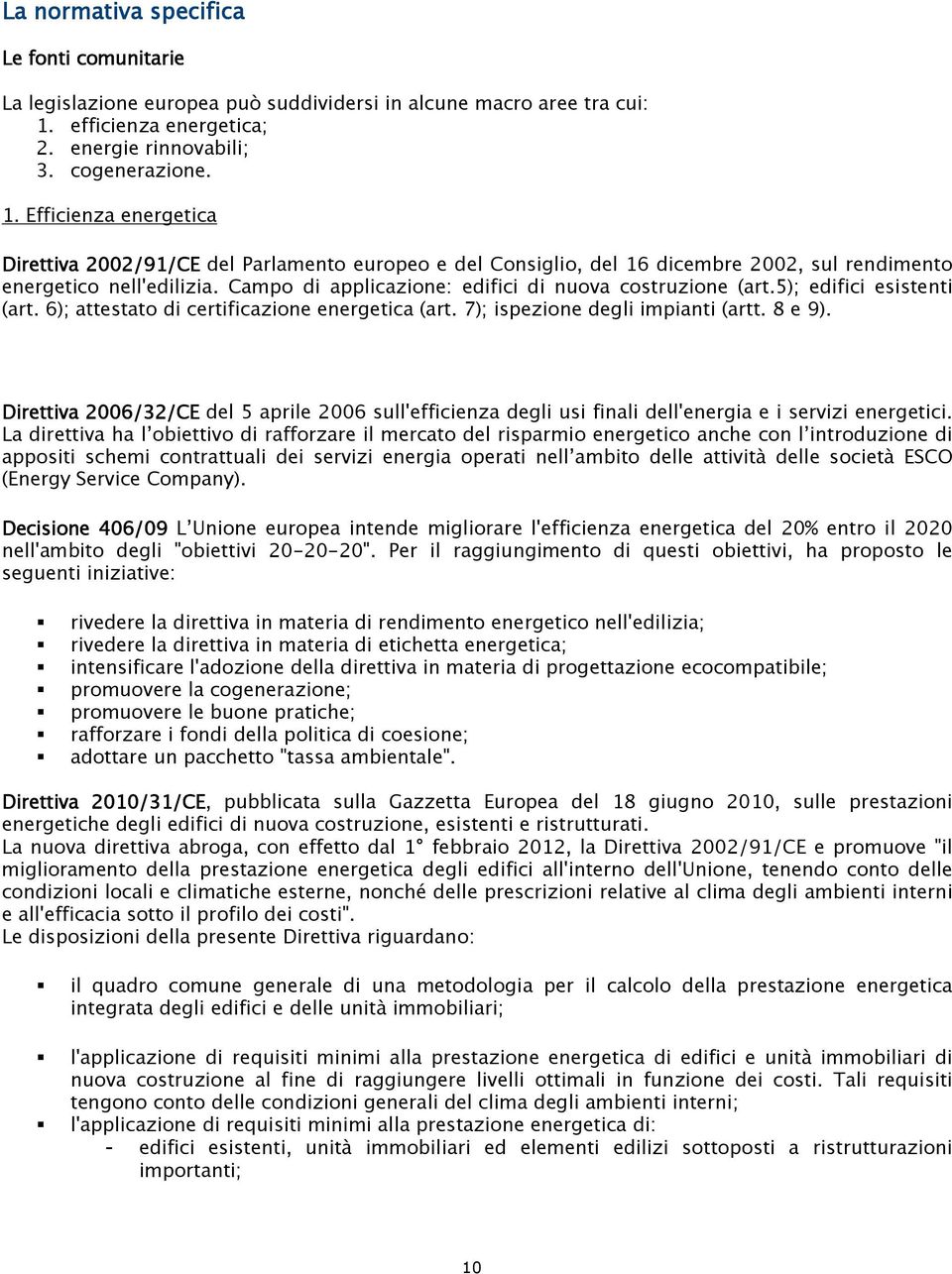 Efficienza energetica Direttiva 2002/91/CE del Parlamento europeo e del Consiglio, del 16 dicembre 2002, sul rendimento energetico nell'edilizia.