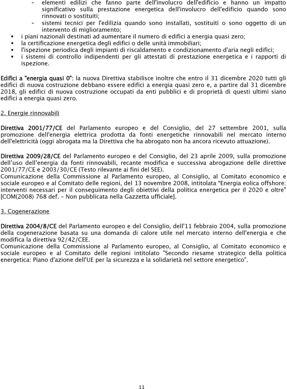 la certificazione energetica degli edifici o delle unità immobiliari; l'ispezione periodica degli impianti di riscaldamento e condizionamento d'aria negli edifici; i sistemi di controllo indipendenti