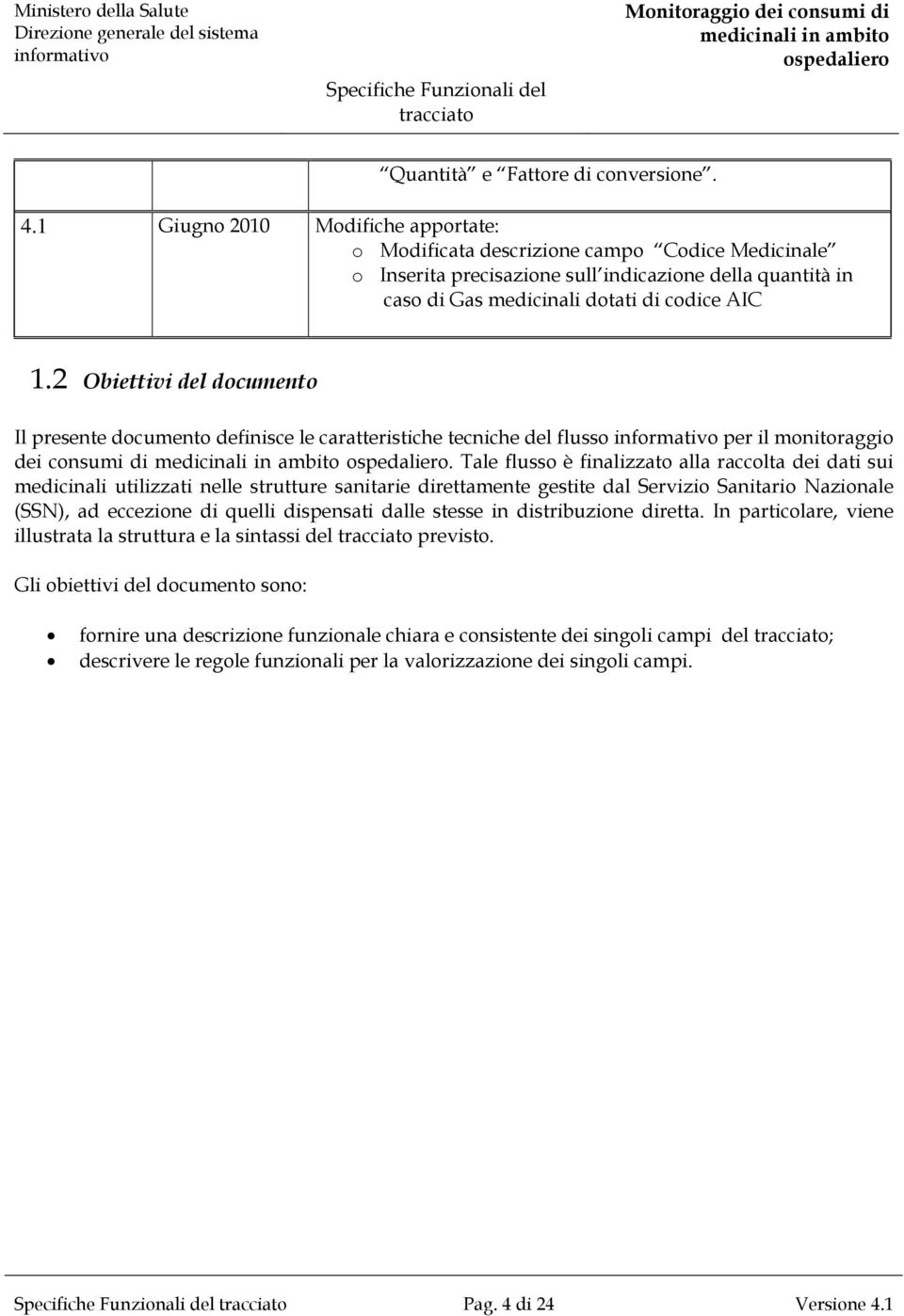 2 Obiettivi del documento Il presente documento definisce le caratteristiche tecniche del flusso per il monitoraggio dei consumi di.