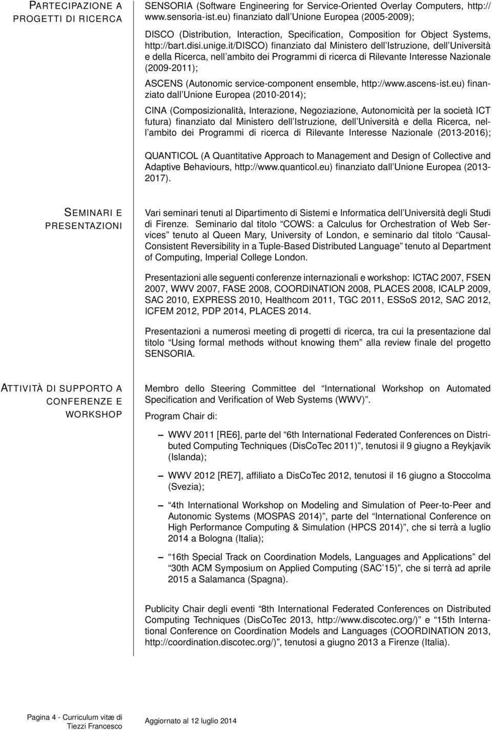 it/disco) finanziato dal Ministero dell Istruzione, dell Università e della Ricerca, nell ambito dei Programmi di ricerca di Rilevante Interesse Nazionale (2009-2011); ASCENS (Autonomic