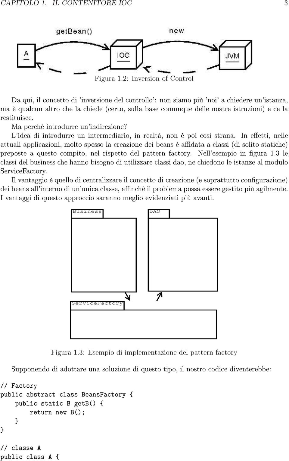 istruzioni) e ce la restituisce. Ma perchè introdurre un'indirezione? L'idea di introdurre un intermediario, in realtà, non è poi cosi strana.