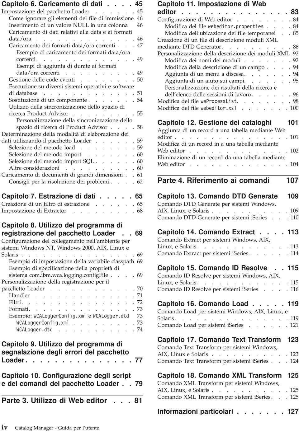 ............. 46 Caricamento dei formati data/ora correnti... 47 Esempio di caricamento dei formati data/ora correnti.............. 49 Esempi di aggiunta di durate ai formati data/ora correnti.