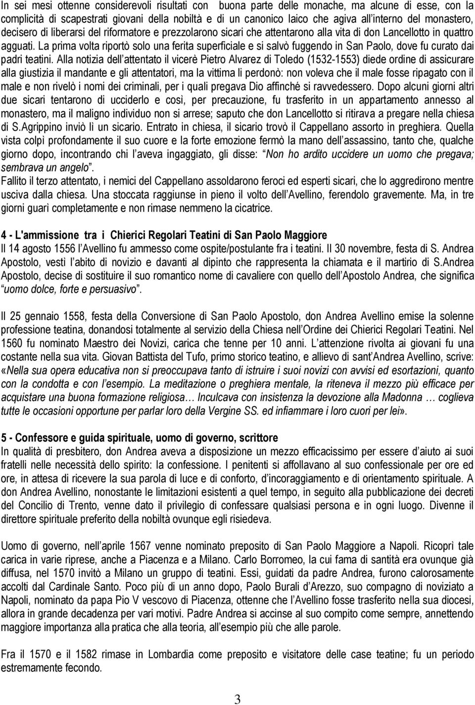 La prima volta riportò solo una ferita superficiale e si salvò fuggendo in San Paolo, dove fu curato dai padri teatini.