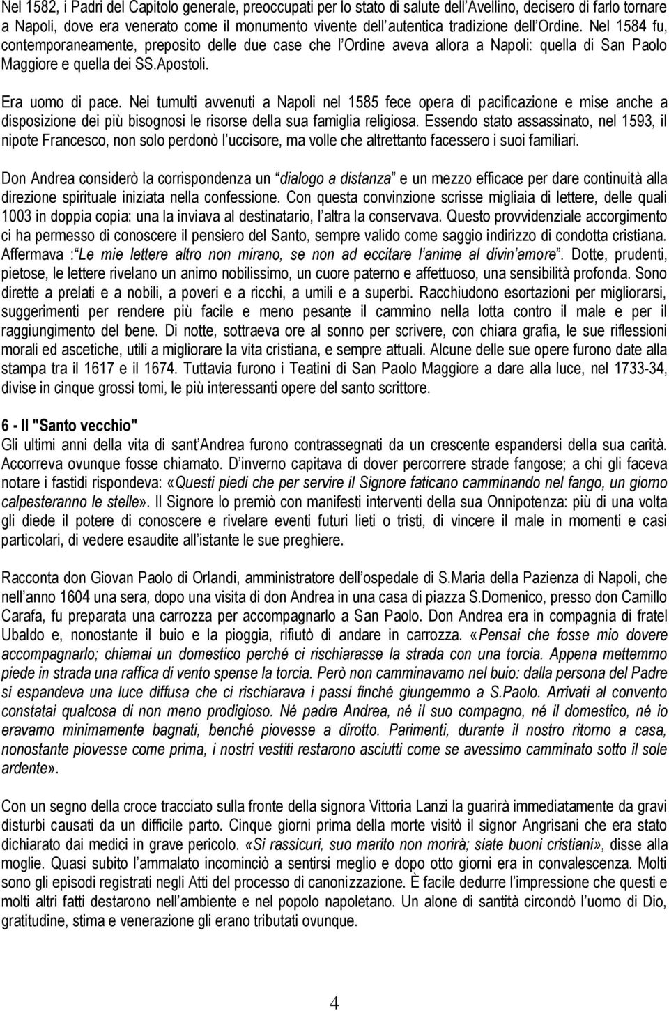 Nei tumulti avvenuti a Napoli nel 1585 fece opera di pacificazione e mise anche a disposizione dei più bisognosi le risorse della sua famiglia religiosa.