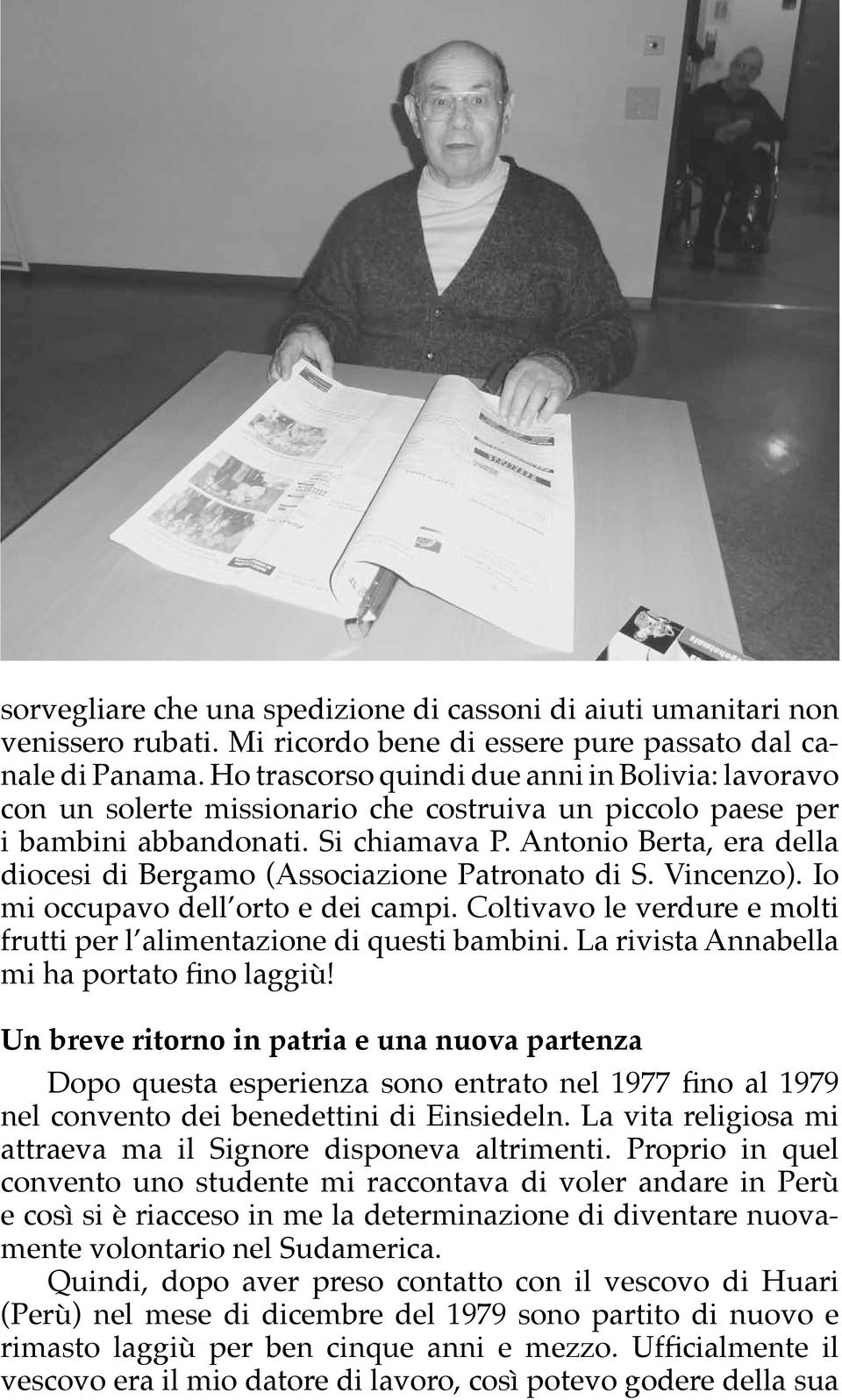 Antonio Berta, era della diocesi di Bergamo (Associazione Patronato di S. Vincenzo). Io mi occupavo dell orto e dei campi. Coltivavo le verdure e molti frutti per l alimentazione di questi bambini.