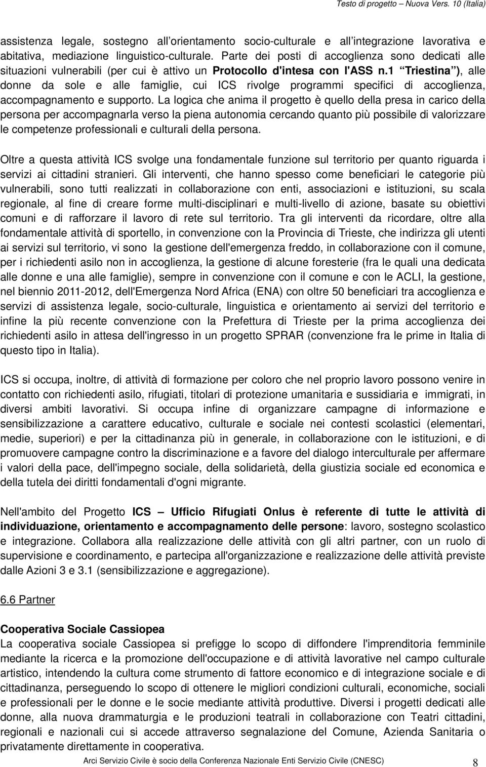 1 Triestina ), alle donne da sole e alle famiglie, cui ICS rivolge programmi specifici di accoglienza, accompagnamento e supporto.