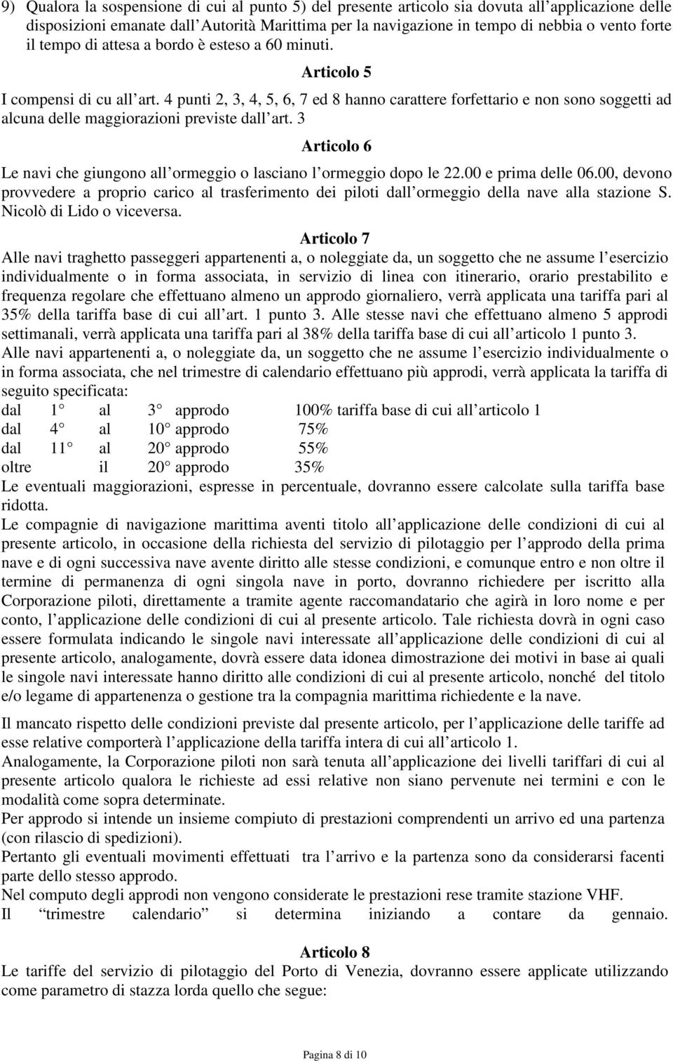 4 punti 2, 3, 4, 5, 6, 7 ed 8 hanno carattere forfettario e non sono soggetti ad alcuna delle maggiorazioni previste dall art.