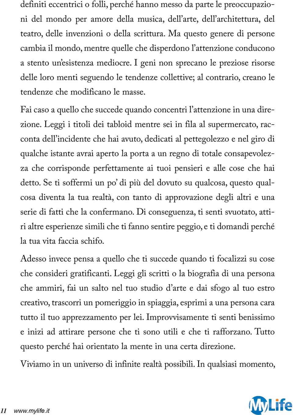 I geni non sprecano le preziose risorse delle loro menti seguendo le tendenze collettive; al contrario, creano le tendenze che modificano le masse.