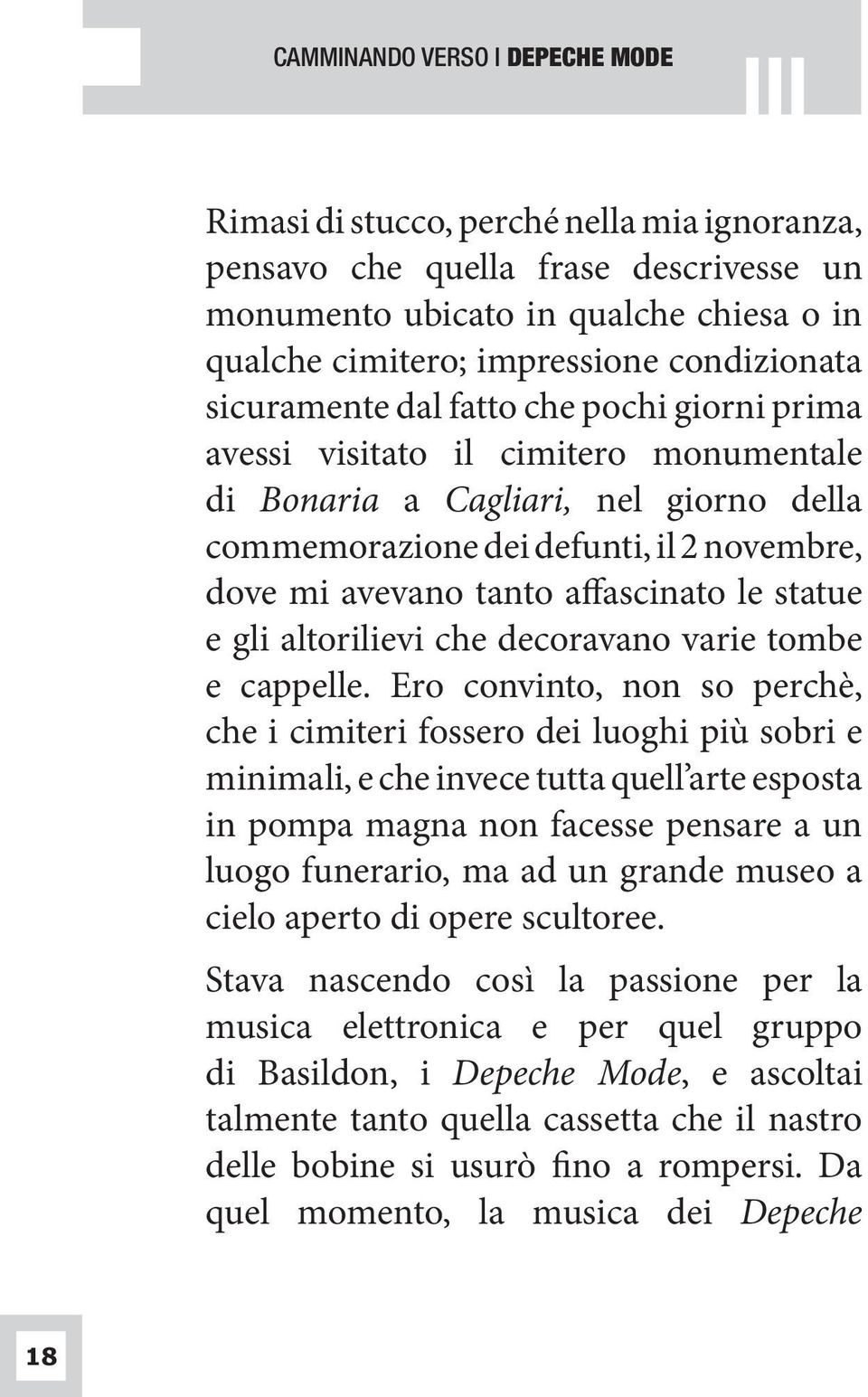 tanto affascinato le statue e gli altorilievi che decoravano varie tombe e cappelle.