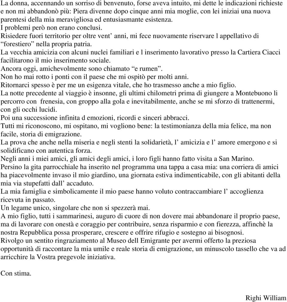 Risiedere fuori territorio per oltre vent anni, mi fece nuovamente riservare l appellativo di forestiero nella propria patria.