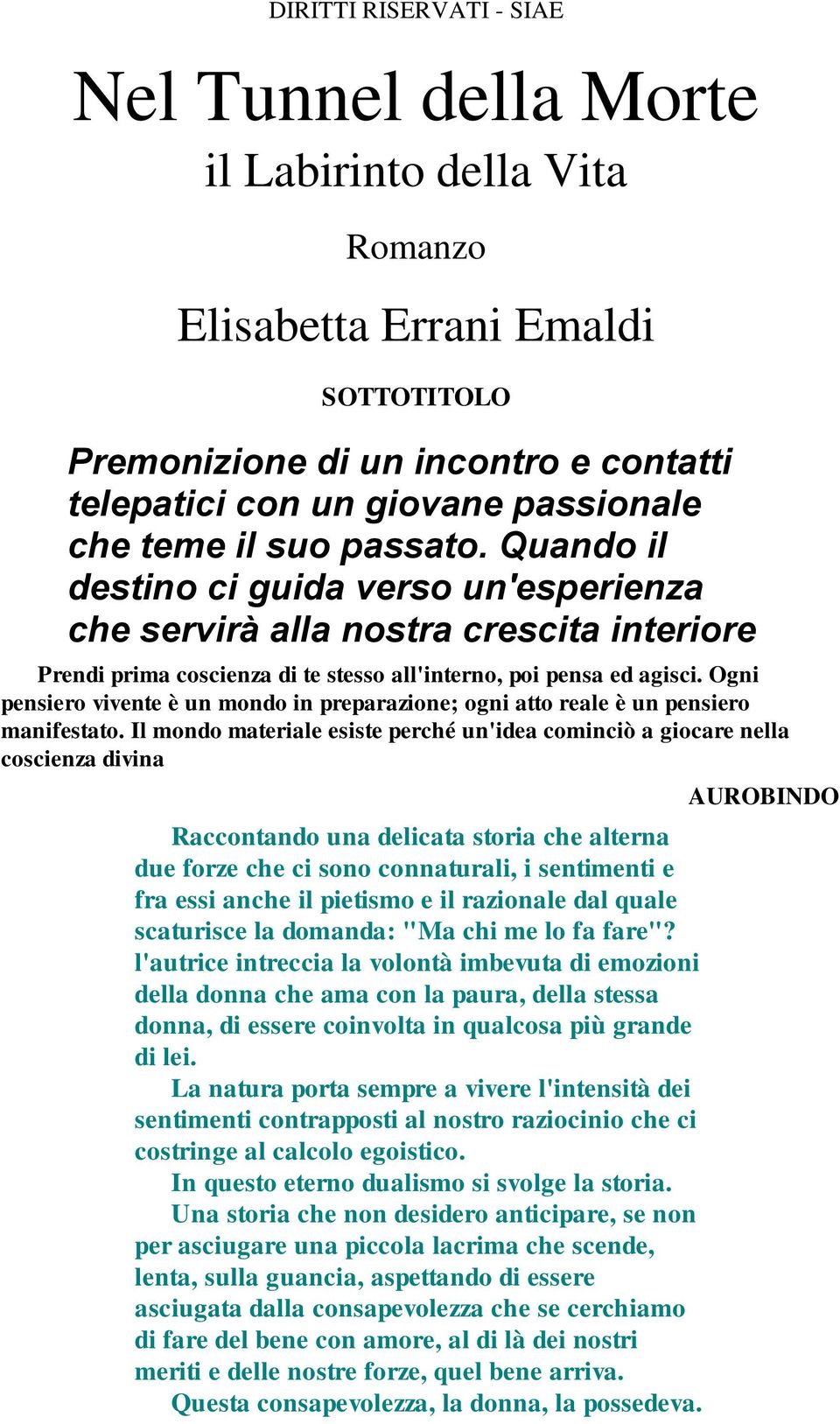 Ogni pensiero vivente è un mondo in preparazione; ogni atto reale è un pensiero manifestato.