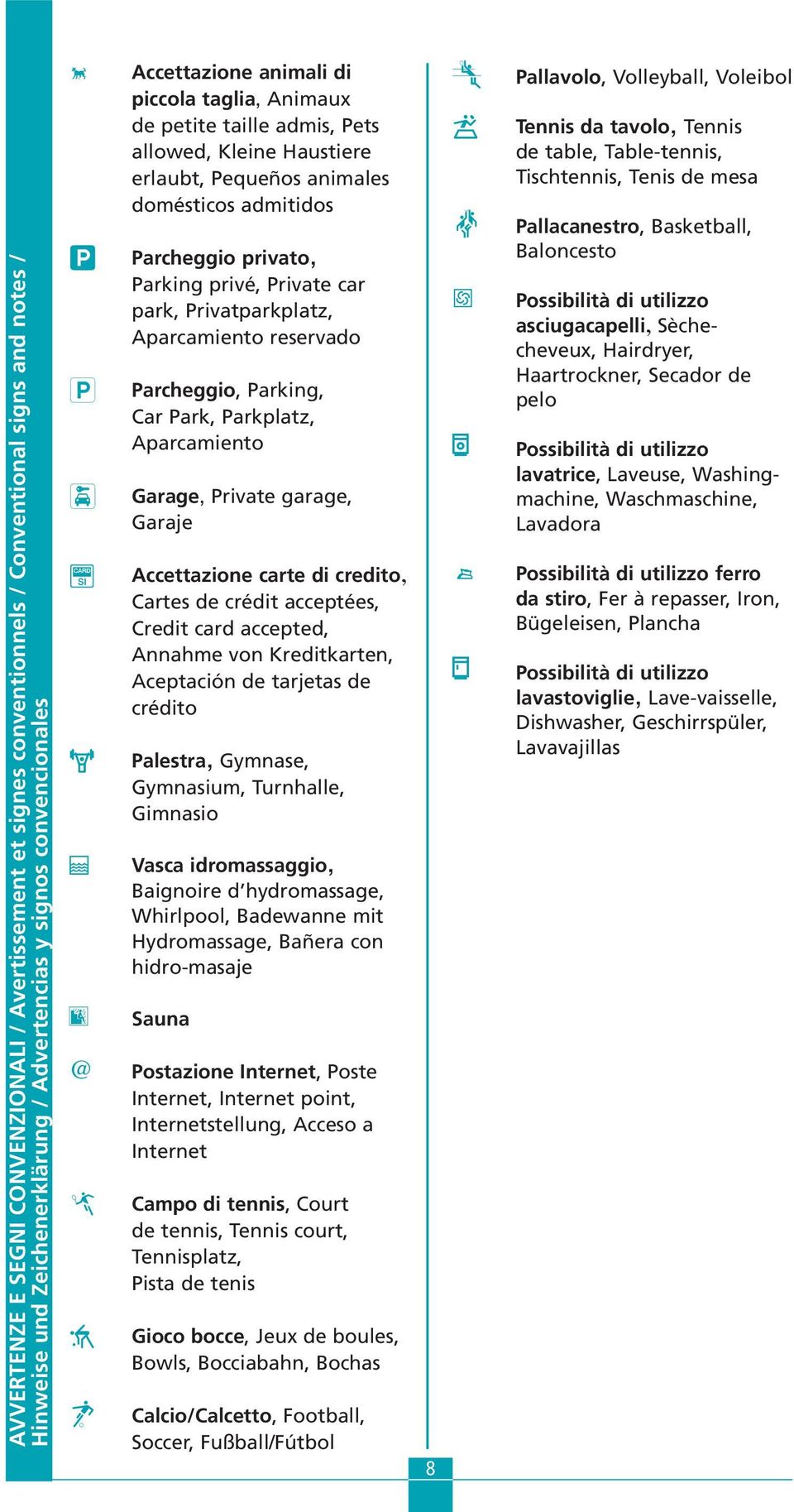 Parcheggio privato, Parking privé, Private car park, Privatparkplatz, Aparcamiento reservado y Parcheggio, Parking, Car Park, Parkplatz, Aparcamiento + Garage, Private garage, Garaje e c @ j X L