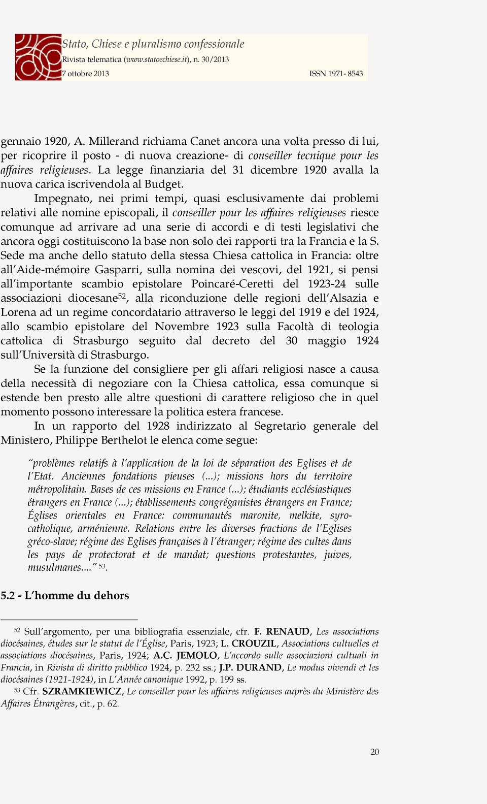 Impegnato, nei primi tempi, quasi esclusivamente dai problemi relativi alle nomine episcopali, il conseiller pour les affaires religieuses riesce comunque ad arrivare ad una serie di accordi e di