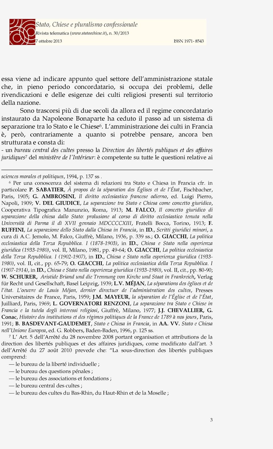 Sono trascorsi più di due secoli da allora ed il regime concordatario instaurato da Napoleone Bonaparte ha ceduto il passo ad un sistema di separazione tra lo Stato e le Chiese 6.