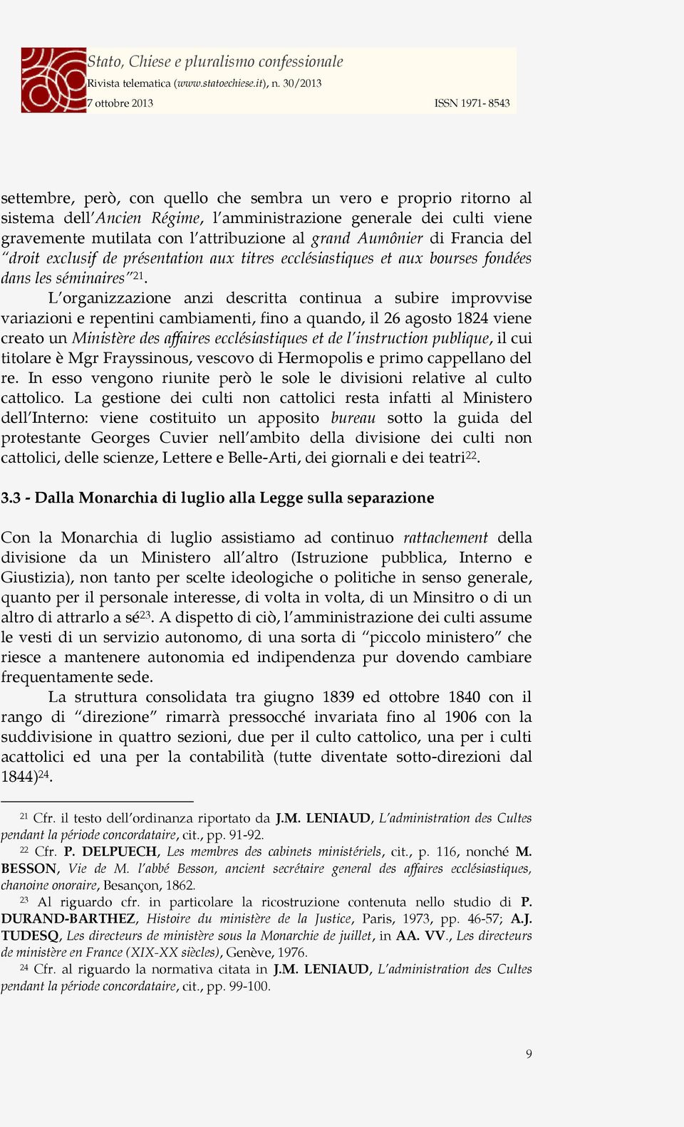 L organizzazione anzi descritta continua a subire improvvise variazioni e repentini cambiamenti, fino a quando, il 26 agosto 1824 viene creato un Ministère des affaires ecclésiastiques et de l