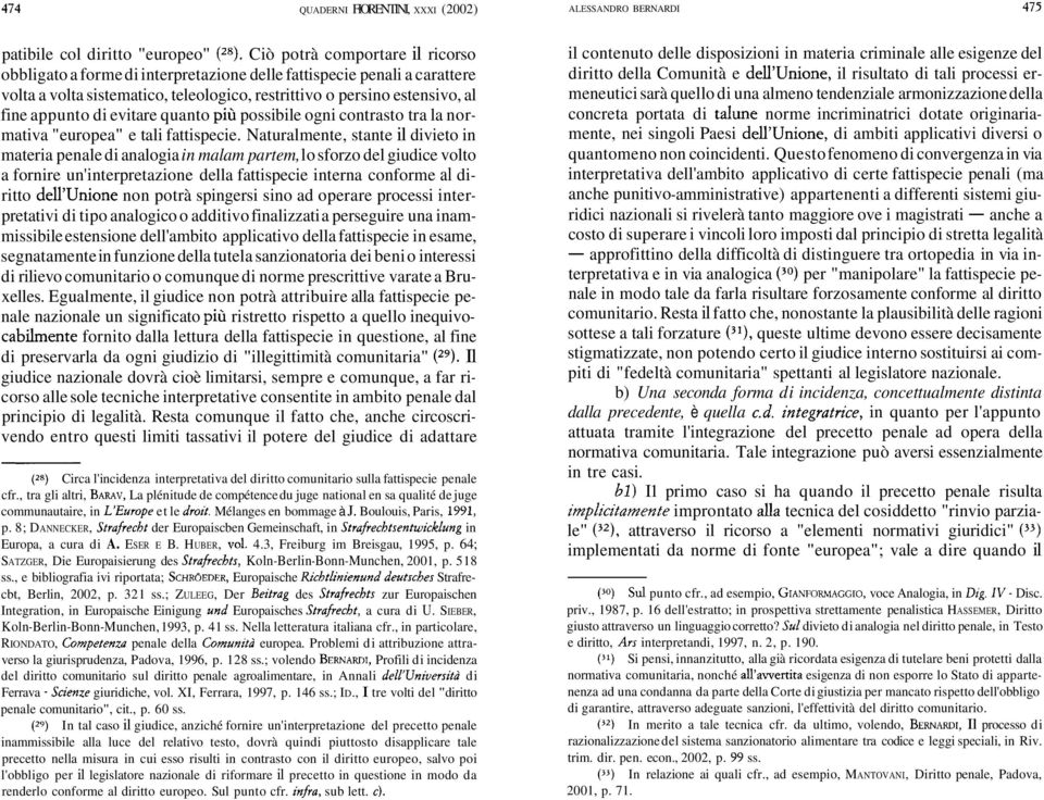 evitare quanto più possibile ogni contrasto tra la normativa "europea" e tali fattispecie.