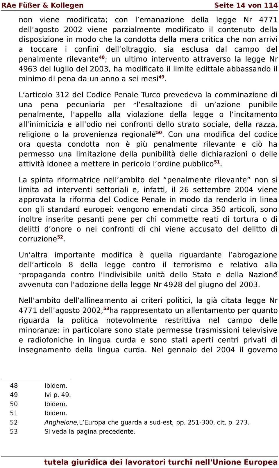 modificato il limite edittale abbassando il minimo di pena da un anno a sei mesi 49.