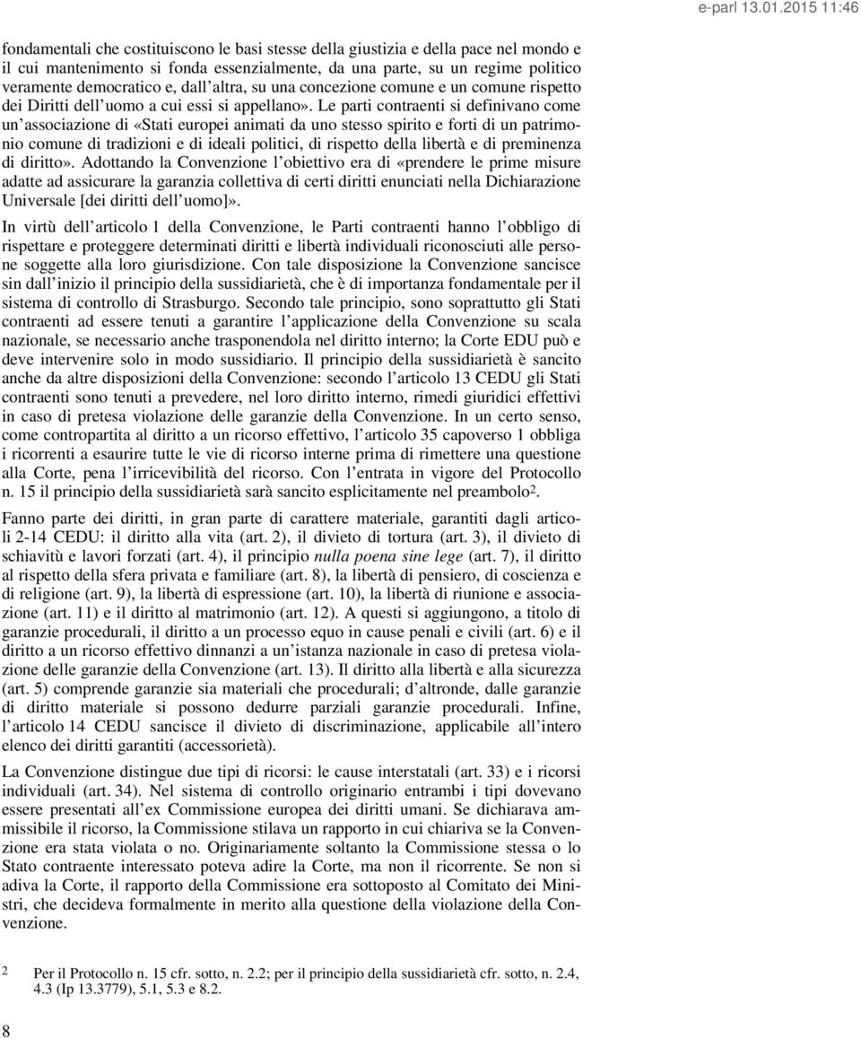 Le parti contraenti si definivano come un associazione di «Stati europei animati da uno stesso spirito e forti di un patrimonio comune di tradizioni e di ideali politici, di rispetto della libertà e