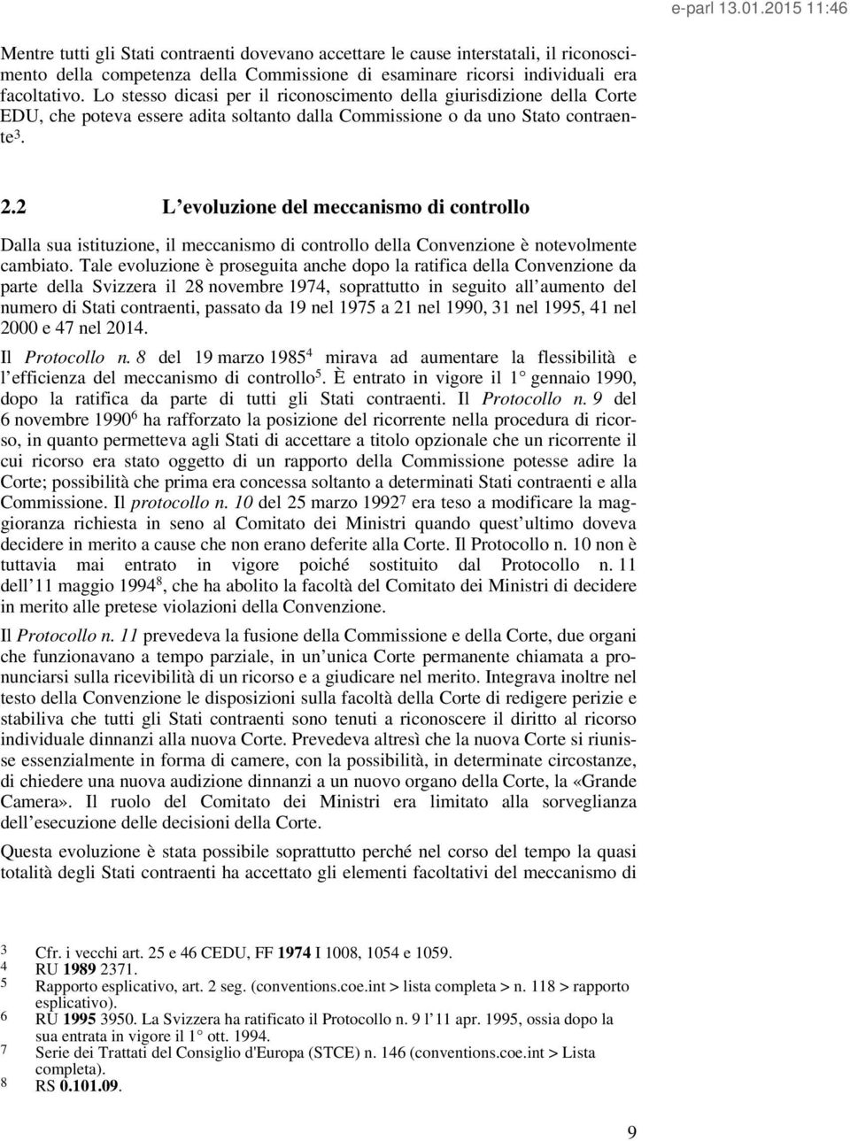 2 L evoluzione del meccanismo di controllo Dalla sua istituzione, il meccanismo di controllo della Convenzione è notevolmente cambiato.