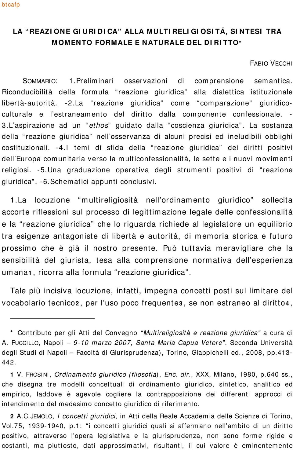 La reazione giuridica come comparazione giuridicoculturale e l estraneamento del diritto dalla componente confessionale. - 3.L aspirazione ad un ethos guidato dalla coscienza giuridica.