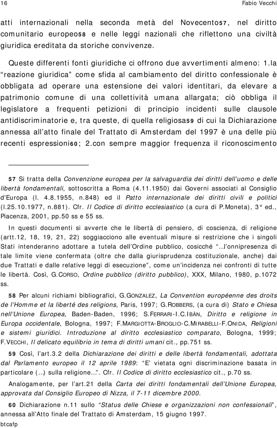 la reazione giuridica come sfida al cambiamento del diritto confessionale è obbligata ad operare una estensione dei valori identitari, da elevare a patrimonio comune di una collettività umana