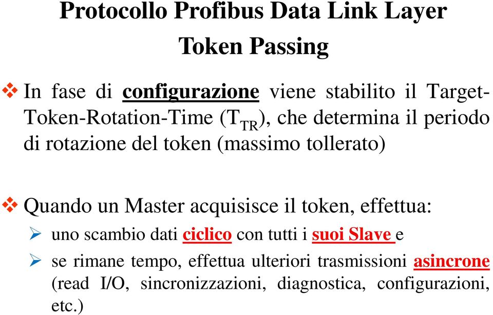 un Master acquisisce il token, effettua: uno scambio dati ciclico con tutti i suoi Slave e se rimane