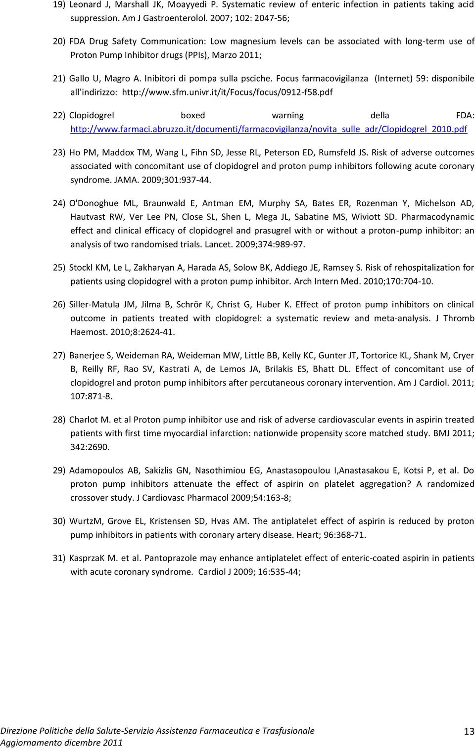 Inibitori di pompa sulla psciche. Focus farmacovigilanza (Internet) 59: disponibile dirizzo: http://www.sfm.univr.it/it/focus/focus/0912-f58.pdf 22) Clopidogrel boxed warning della FDA: http://www.