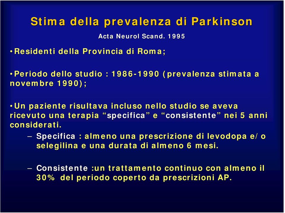 paziente risultava incluso nello studio se aveva ricevuto una terapia specifica e consistente nei 5 anni considerati.